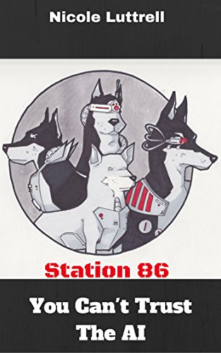 You Can’t Trust The AI: Book 2 of Station 86