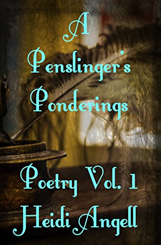 A Penslinger’s Ponderings: Poetry Vol 1
